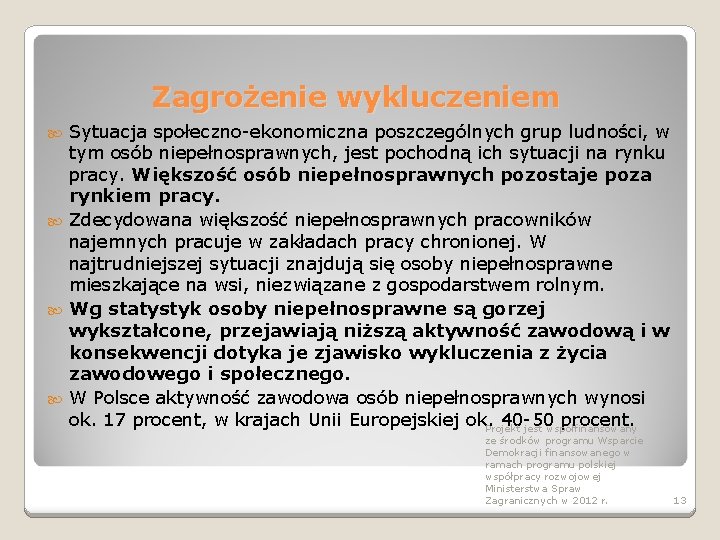 Zagrożenie wykluczeniem Sytuacja społeczno-ekonomiczna poszczególnych grup ludności, w tym osób niepełnosprawnych, jest pochodną ich