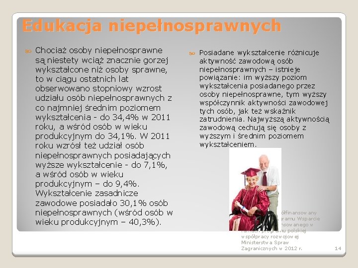 Edukacja niepełnosprawnych Chociaż osoby niepełnosprawne są niestety wciąż znacznie gorzej wykształcone niż osoby sprawne,