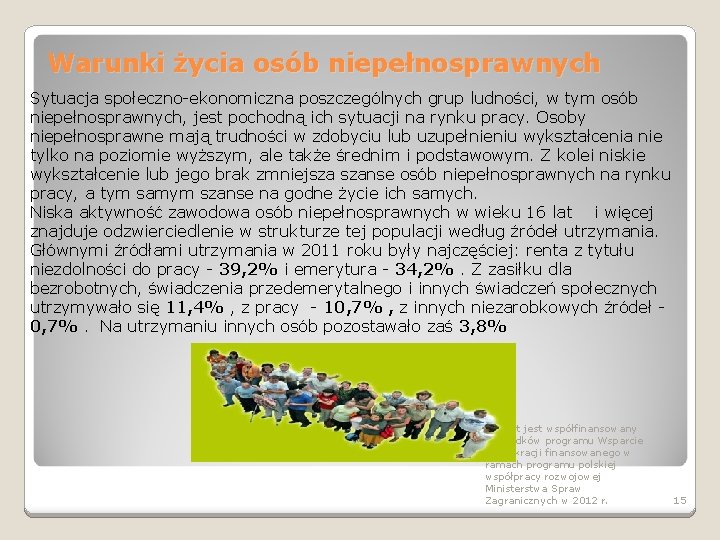 Warunki życia osób niepełnosprawnych Sytuacja społeczno-ekonomiczna poszczególnych grup ludności, w tym osób niepełnosprawnych, jest