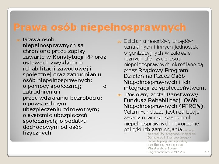 Prawa osób niepełnosprawnych są chronione przez zapisy zawarte w Konstytucji RP oraz ustawach zwykłych: