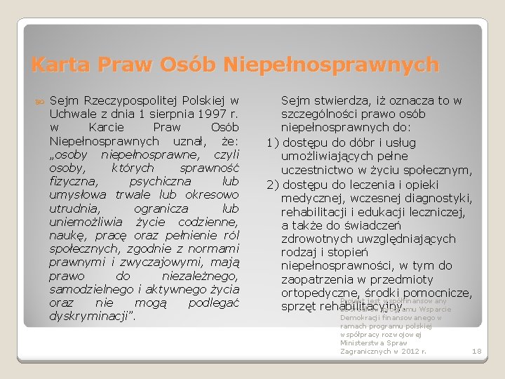 Karta Praw Osób Niepełnosprawnych Sejm Rzeczypospolitej Polskiej w Uchwale z dnia 1 sierpnia 1997 Karta Praw Osób Niepełnosprawnych Sejm Rzeczypospolitej Polskiej w Uchwale z dnia 1 sierpnia 1997