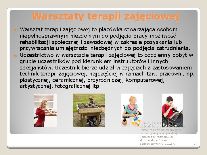 Warsztaty terapii zajęciowej Warsztat terapii zajęciowej to placówka stwarzająca osobom niepełnosprawnym niezdolnym do podjęcia