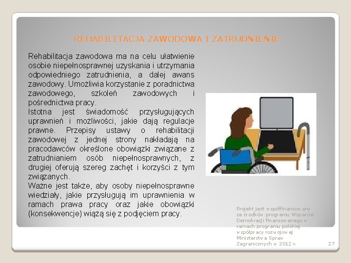 REHABILITACJA ZAWODOWA I ZATRUDNIENIE Rehabilitacja zawodowa ma na celu ułatwienie osobie niepełnosprawnej uzyskania i