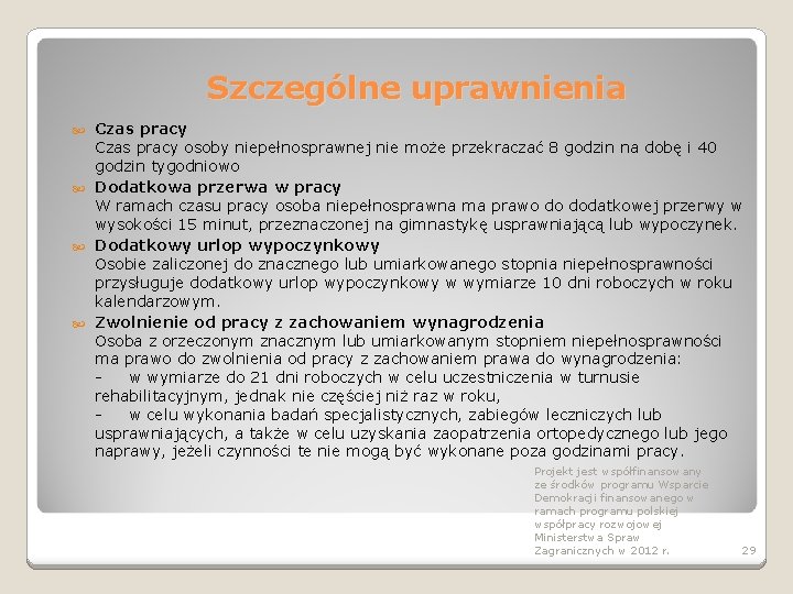 Szczególne uprawnienia Czas pracy osoby niepełnosprawnej nie może przekraczać 8 godzin na dobę i