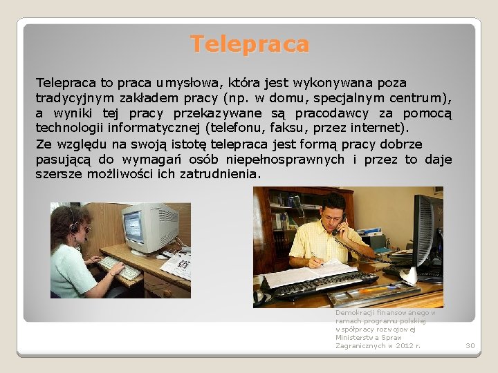 Telepraca to praca umysłowa, która jest wykonywana poza tradycyjnym zakładem pracy (np. w domu,