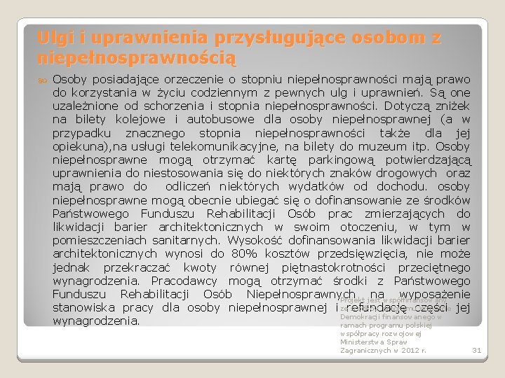 Ulgi i uprawnienia przysługujące osobom z niepełnosprawnością Osoby posiadające orzeczenie o stopniu niepełnosprawności mają