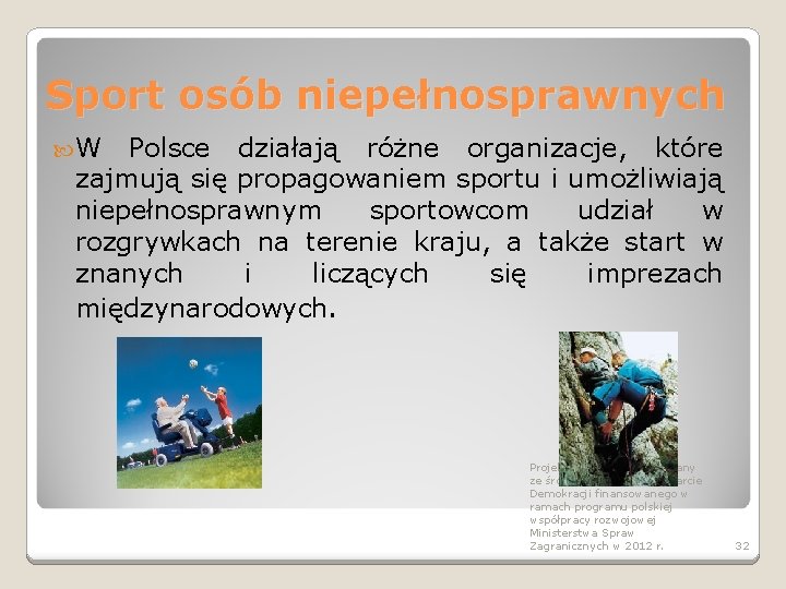 Sport osób niepełnosprawnych W Polsce działają różne organizacje, które zajmują się propagowaniem sportu i