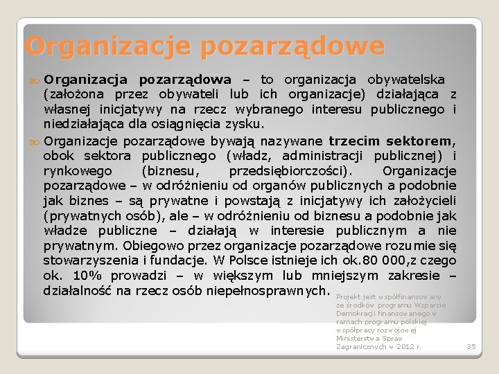 Organizacje pozarządowe Organizacja pozarządowa – to organizacja obywatelska (założona przez obywateli lub ich organizacje)