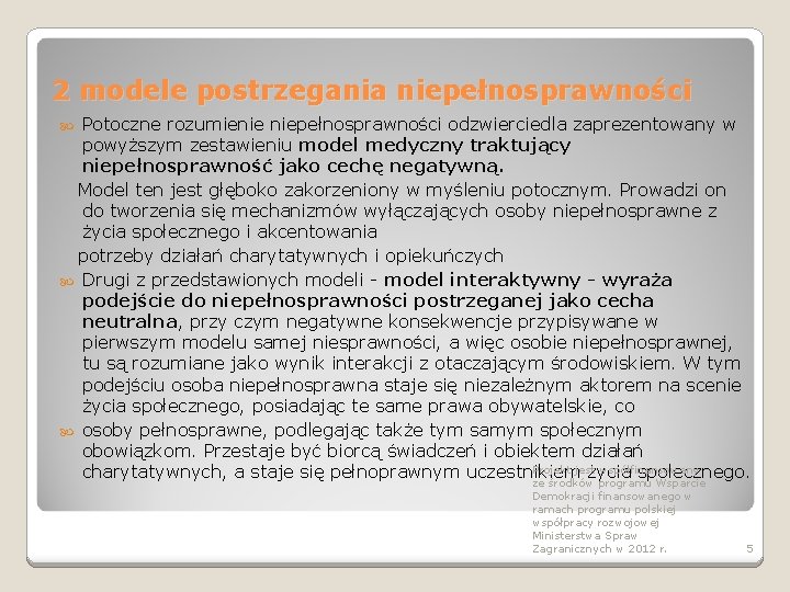 2 modele postrzegania niepełnosprawności Potoczne rozumienie niepełnosprawności odzwierciedla zaprezentowany w powyższym zestawieniu model medyczny