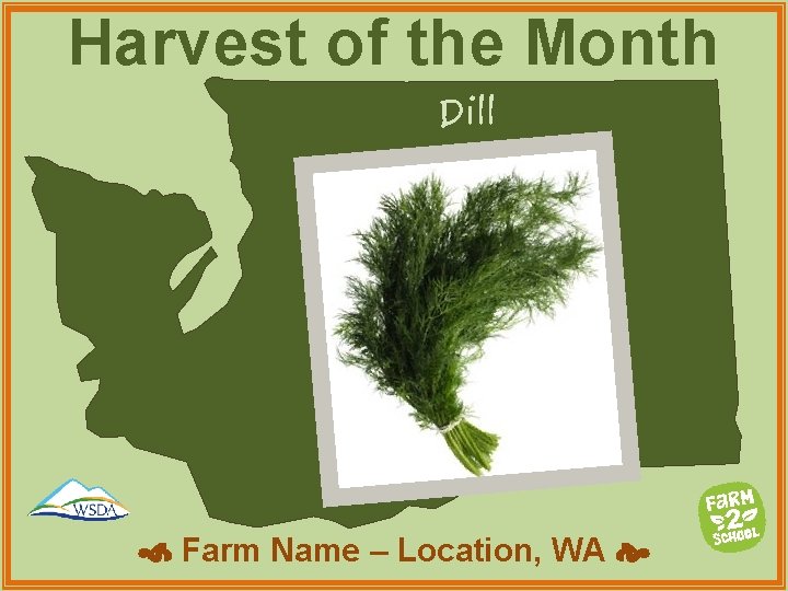 Harvest of the Month Dill Farm Name – Location, WA 