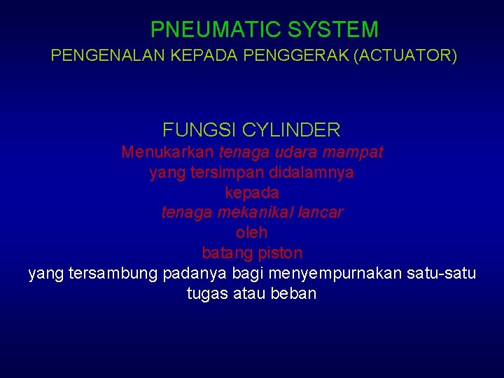 PNEUMATIC SYSTEM PENGENALAN KEPADA PENGGERAK (ACTUATOR) FUNGSI CYLINDER Menukarkan tenaga udara mampat yang tersimpan