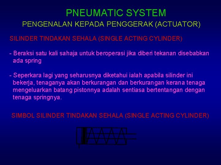 PNEUMATIC SYSTEM PENGENALAN KEPADA PENGGERAK (ACTUATOR) SILINDER TINDAKAN SEHALA (SINGLE ACTING CYLINDER) - Beraksi