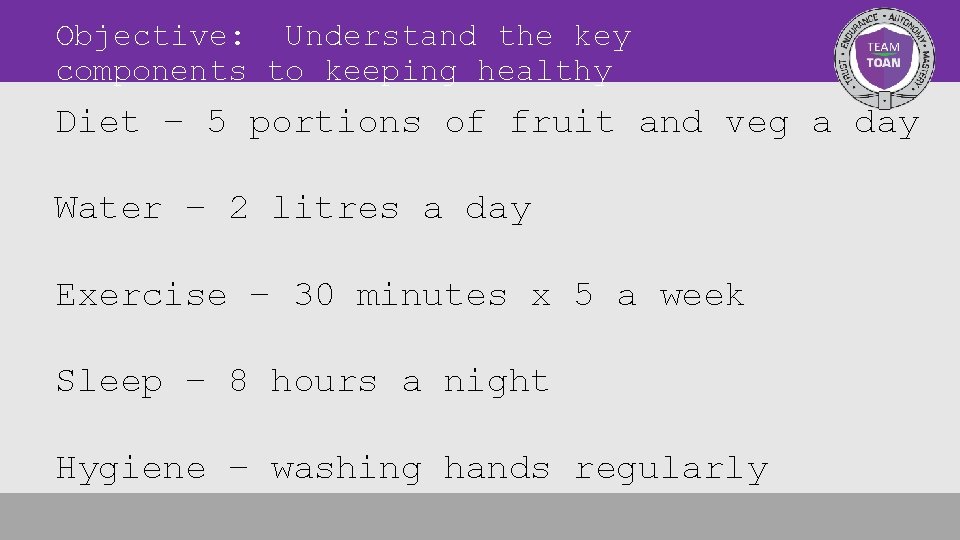 Objective: Understand the key components to keeping healthy Diet – 5 portions of fruit