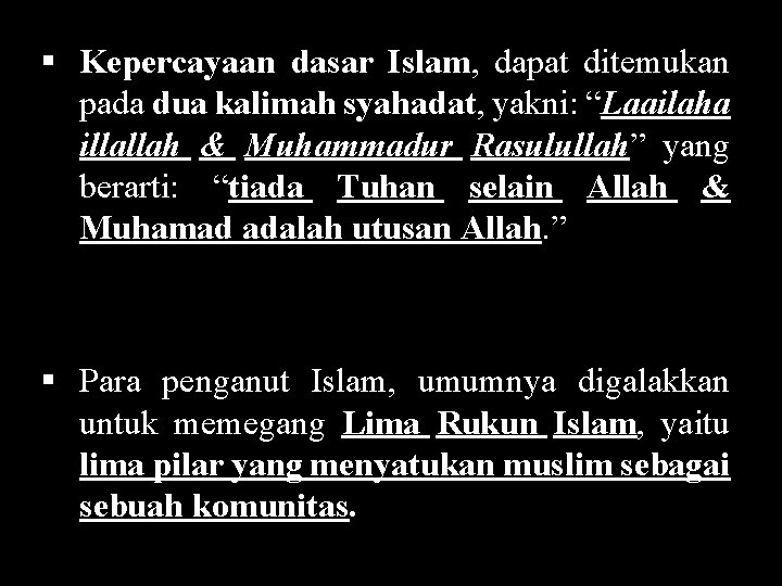 § Kepercayaan dasar Islam, dapat ditemukan pada dua kalimah syahadat, yakni: “Laailaha illallah &