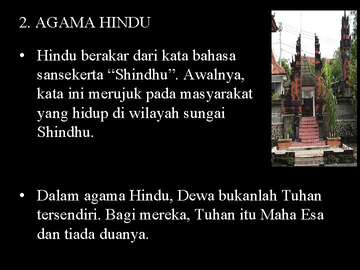 2. AGAMA HINDU • Hindu berakar dari kata bahasa sansekerta “Shindhu”. Awalnya, kata ini