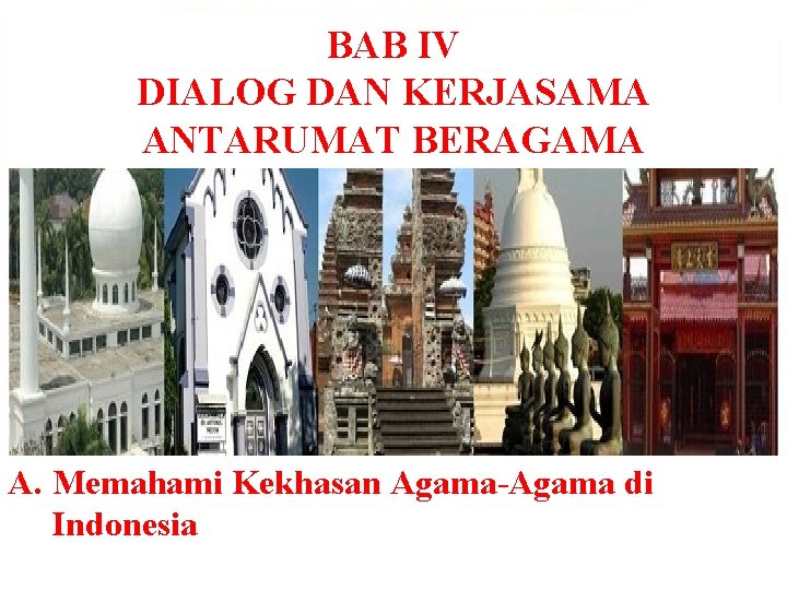 BAB IV DIALOG DAN KERJASAMA ANTARUMAT BERAGAMA A. Memahami Kekhasan Agama-Agama di Indonesia 