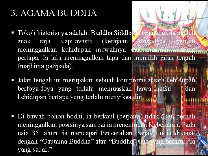 3. AGAMA BUDDHA § Tokoh historisnya adalah: Buddha Siddharta Gautama. Ia adalah anak raja