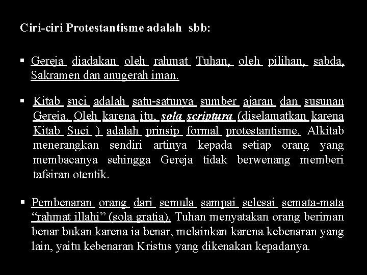 Ciri-ciri Protestantisme adalah sbb: § Gereja diadakan oleh rahmat Tuhan, oleh pilihan, sabda, Sakramen