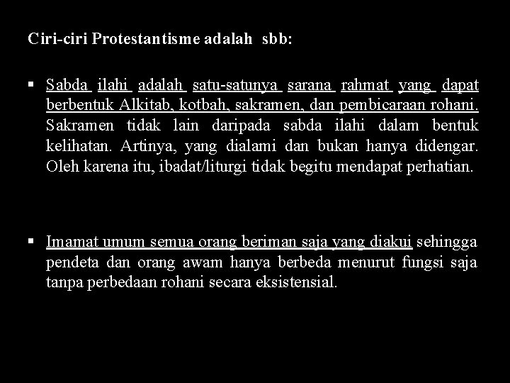 Ciri-ciri Protestantisme adalah sbb: § Sabda ilahi adalah satu-satunya sarana rahmat yang dapat berbentuk