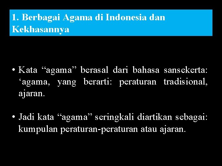 1. Berbagai Agama di Indonesia dan Kekhasannya • Kata “agama” berasal dari bahasa sansekerta: