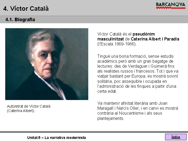 4. Víctor Català 4. 1. Biografia Víctor Català és el pseudònim masculinitzat de Caterina