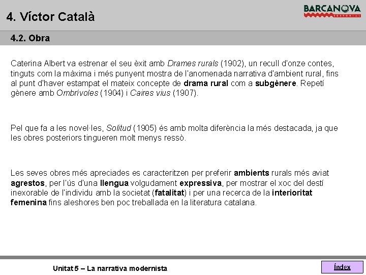 4. Víctor Català 4. 2. Obra Caterina Albert va estrenar el seu èxit amb