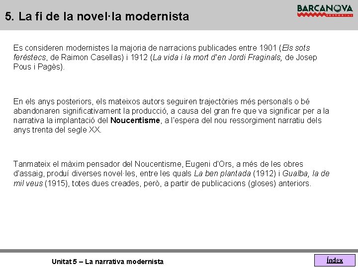 5. La fi de la novel·la modernista Es consideren modernistes la majoria de narracions