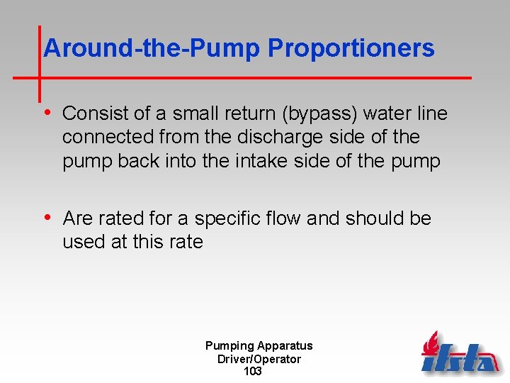 Around-the-Pump Proportioners • Consist of a small return (bypass) water line connected from the