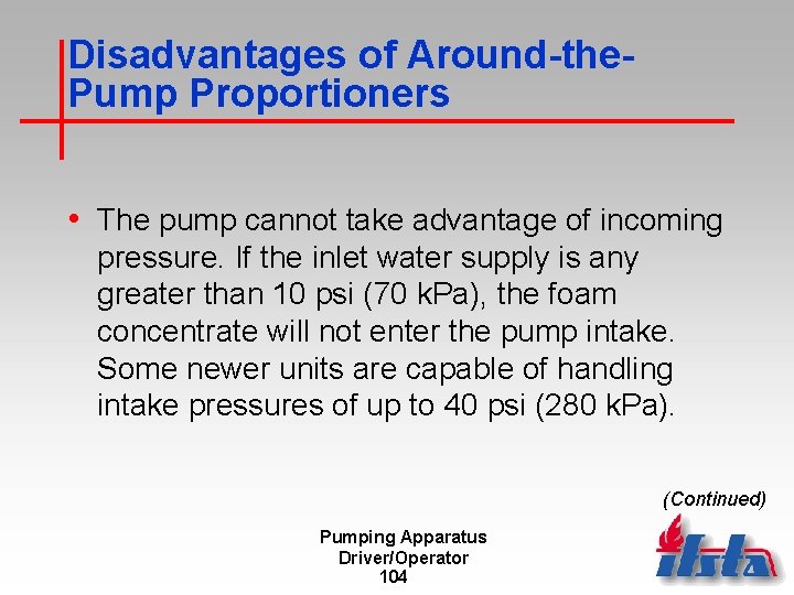 Disadvantages of Around-the. Pump Proportioners • The pump cannot take advantage of incoming pressure.