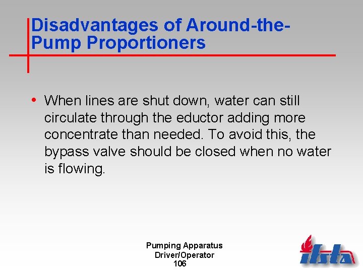 Disadvantages of Around-the. Pump Proportioners • When lines are shut down, water can still