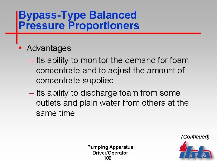 Bypass-Type Balanced Pressure Proportioners • Advantages – Its ability to monitor the demand for