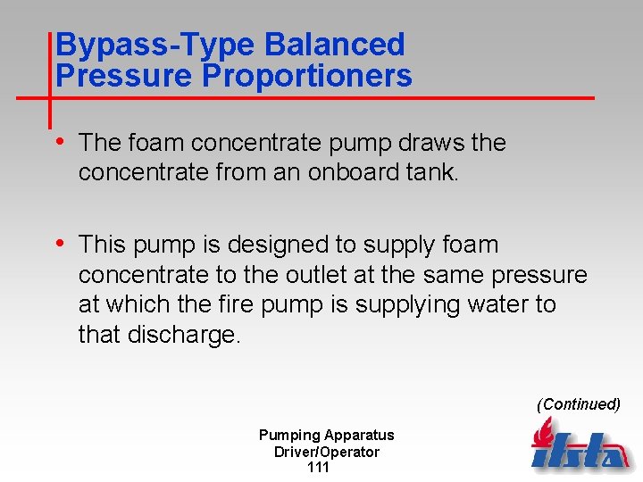Bypass-Type Balanced Pressure Proportioners • The foam concentrate pump draws the concentrate from an