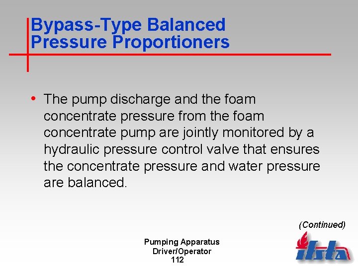Bypass-Type Balanced Pressure Proportioners • The pump discharge and the foam concentrate pressure from