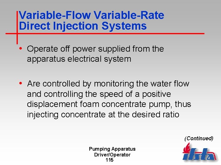 Variable-Flow Variable-Rate Direct Injection Systems • Operate off power supplied from the apparatus electrical