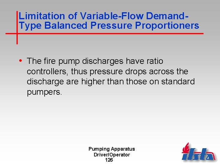 Limitation of Variable-Flow Demand. Type Balanced Pressure Proportioners • The fire pump discharges have