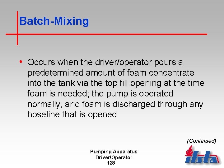 Batch-Mixing • Occurs when the driver/operator pours a predetermined amount of foam concentrate into