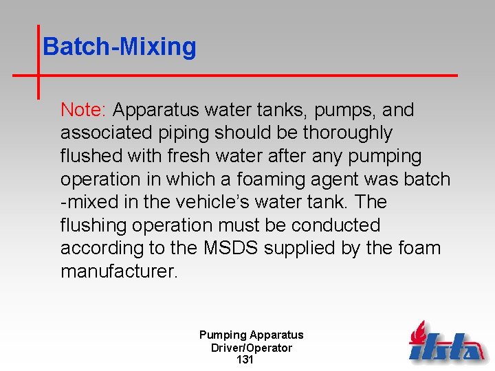 Batch-Mixing Note: Apparatus water tanks, pumps, and associated piping should be thoroughly flushed with