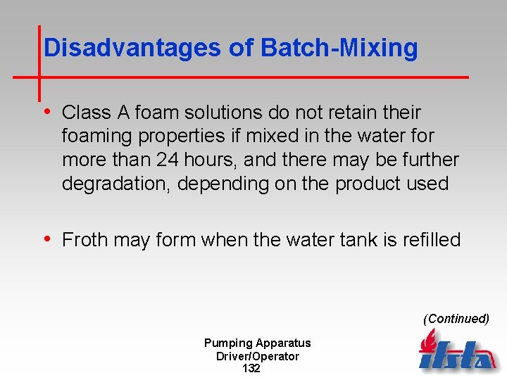 Disadvantages of Batch-Mixing • Class A foam solutions do not retain their foaming properties