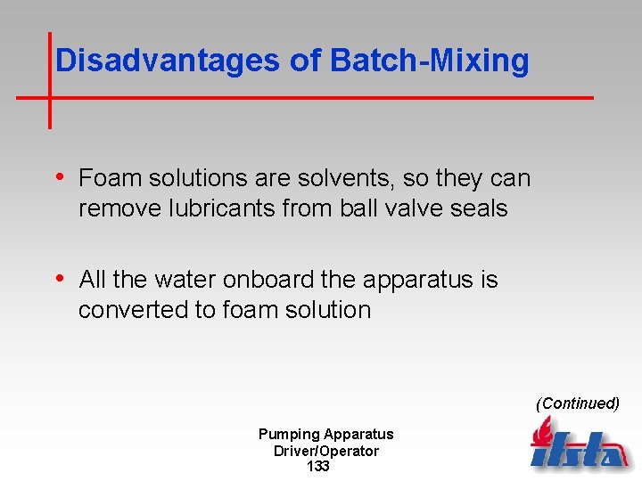Disadvantages of Batch-Mixing • Foam solutions are solvents, so they can remove lubricants from