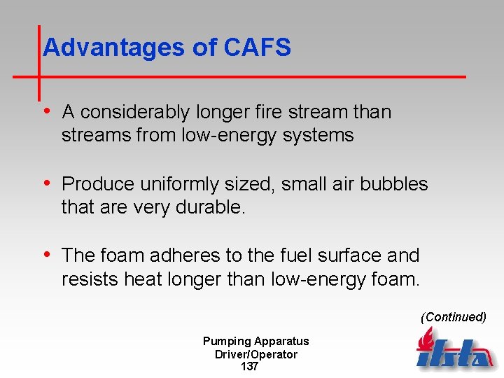 Advantages of CAFS • A considerably longer fire stream than streams from low-energy systems