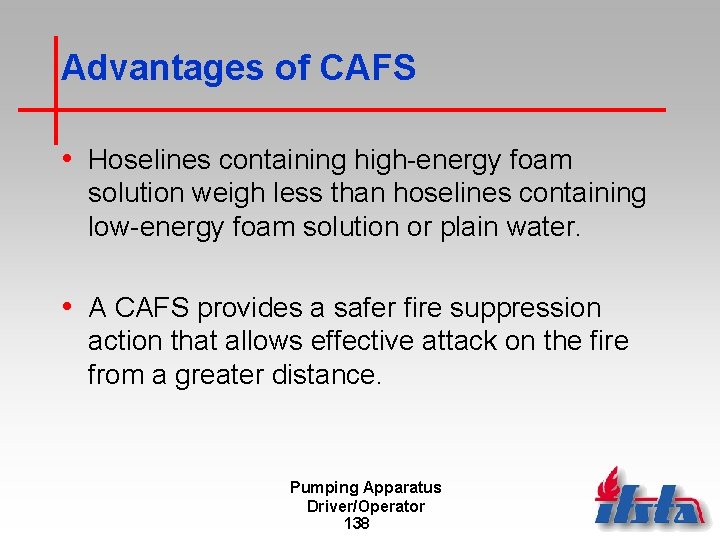 Advantages of CAFS • Hoselines containing high-energy foam solution weigh less than hoselines containing