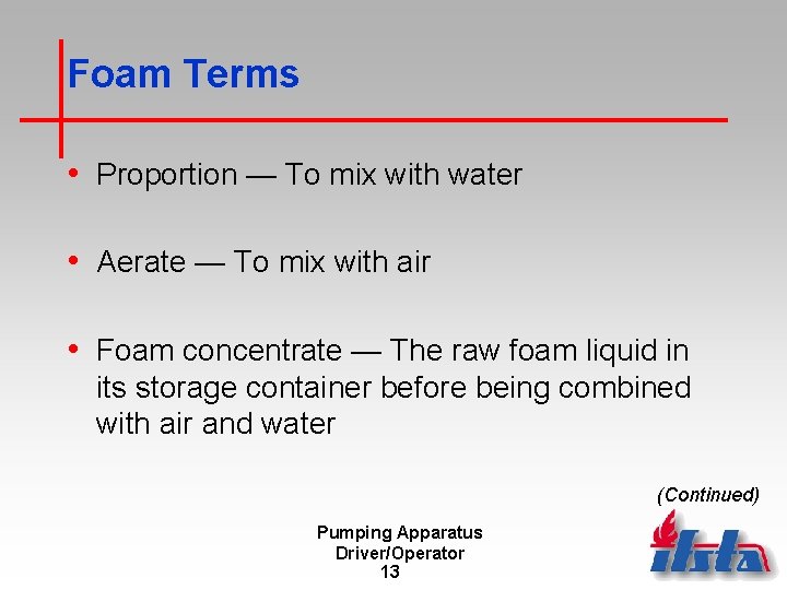 Foam Terms • Proportion — To mix with water • Aerate — To mix