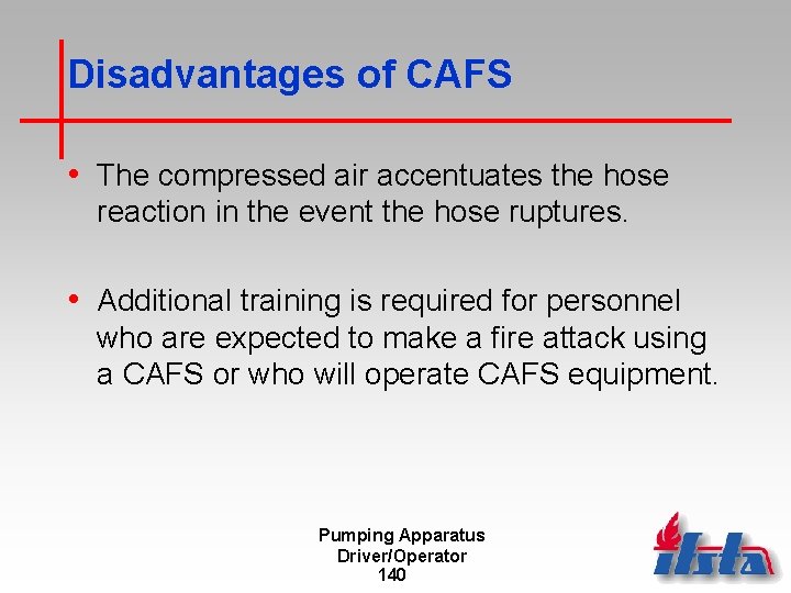 Disadvantages of CAFS • The compressed air accentuates the hose reaction in the event