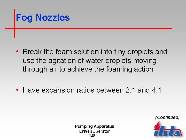 Fog Nozzles • Break the foam solution into tiny droplets and use the agitation