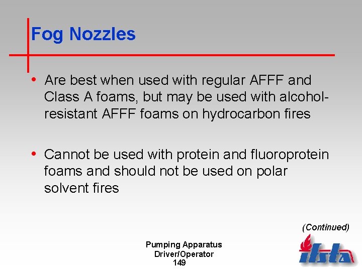 Fog Nozzles • Are best when used with regular AFFF and Class A foams,