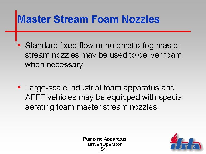 Master Stream Foam Nozzles • Standard fixed-flow or automatic-fog master stream nozzles may be