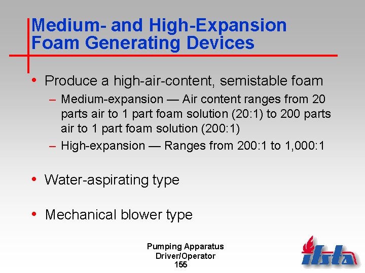 Medium- and High-Expansion Foam Generating Devices • Produce a high-air-content, semistable foam – Medium-expansion