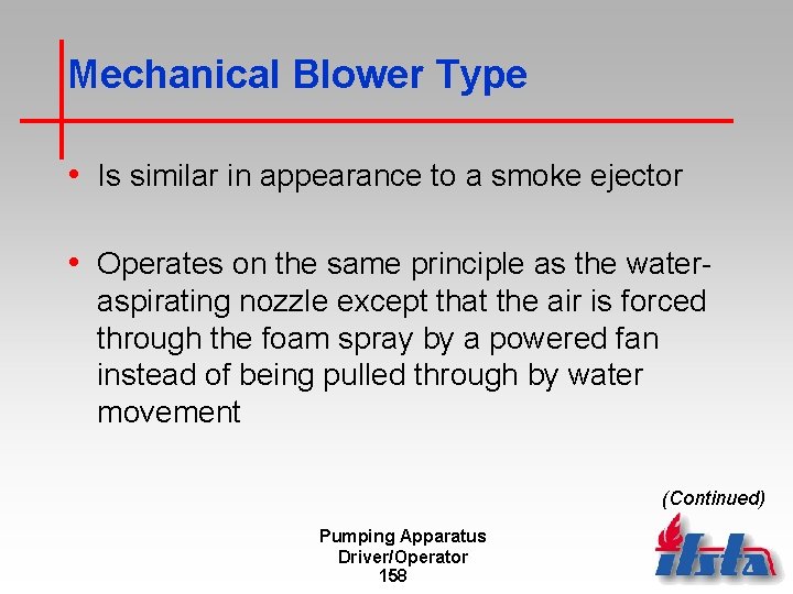 Mechanical Blower Type • Is similar in appearance to a smoke ejector • Operates