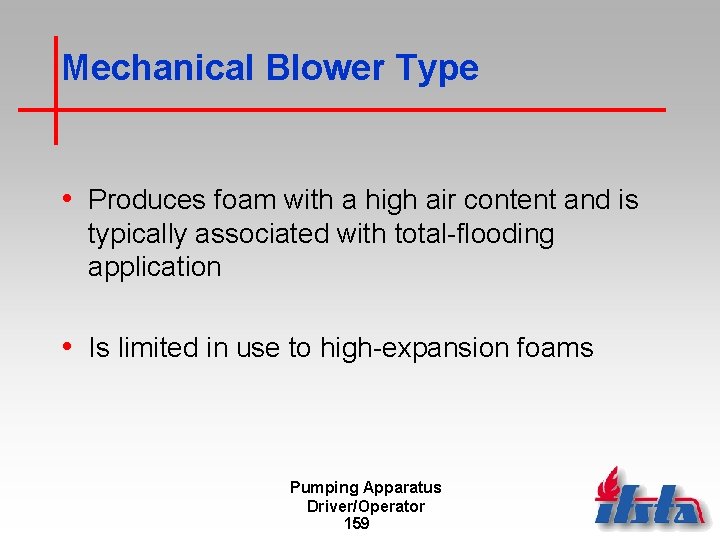 Mechanical Blower Type • Produces foam with a high air content and is typically
