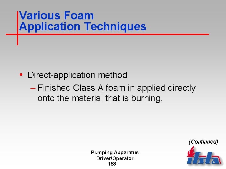 Various Foam Application Techniques • Direct-application method – Finished Class A foam in applied